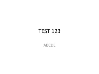 TEST 123

 ABCDE
 