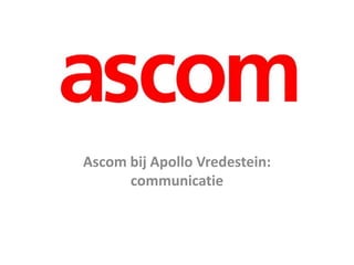 Ascom bij Apollo Vredestein:
      communicatie
 
