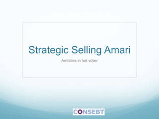 Strategic Selling Amari
       Ambities in het vizier
 