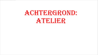 Achtergrond:
Atelier

 