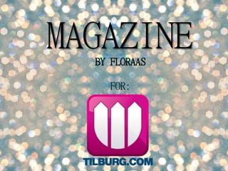 MAGAZINE
BY FLORAAS
FOR:
 