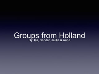 Groups from HollandBy: Ilja, Sander, Jelilla & Anna
 