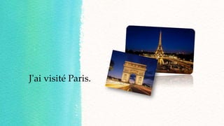 J'ai visité Paris.
 