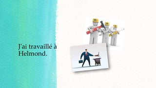 J'ai travaillé à
Helmond.
 