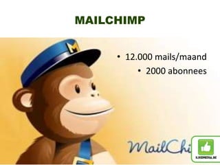 MAILCHIMP
• 12.000 mails/maand
• 2000 abonnees
 