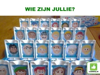 WIE ZIJN JULLIE?
 