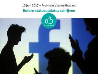 10 juni 2017 – Provincie Vlaams-Brabant
Betere statusupdates schrijven
 