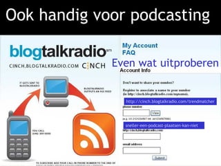 Ook handig voor podcasting   http :// cinch.blogtalkradio.com /trendmatcher sneller-een-podcast-plaatsen-kan-niet Even wat uitproberen 