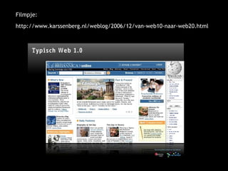 Filmpje: http://www.karssenberg.nl/weblog/2006/12/van-web10-naar-web20.html 