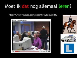 Moet ik  dat  nog allemaal  leren ? http://www.youtube.com/watch?v=72LXUDe8RJQ 