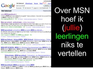 Over MSN hoef ik ( jullie ) leerlingen  niks te vertellen 