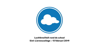 Luchtkwaliteit rond de school 
Sint-Lievenscollege - 13 februari 2019
 