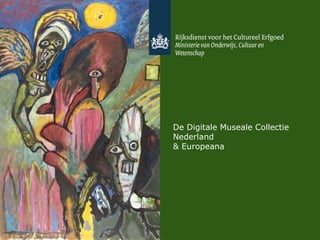 De Digitale Museale Collectie Nederland  & Europeana 