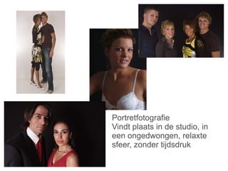 Portretfotografie Vindt plaats in de studio, in een ongedwongen, relaxte sfeer, zonder tijdsdruk 