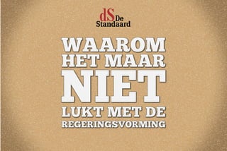 WAAROM
HET MAAR

LUKT MET DE
REGERINGSVORMING
 