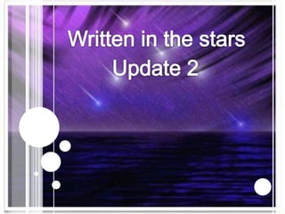 Written in the stars Update 2 