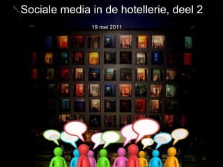 Sociale media in de hotellerie, deel 2 19 mei 2011 