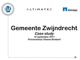 Gemeente Zwijndrecht
          Case study
          15 september 2011
     Provinciehuis Vlaams-Brabant
 