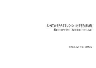 Ontwerpstudio interieur
Responsive Architecture
Caroline Van Doren