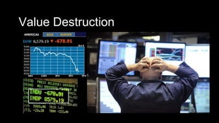 Value Destruction
 