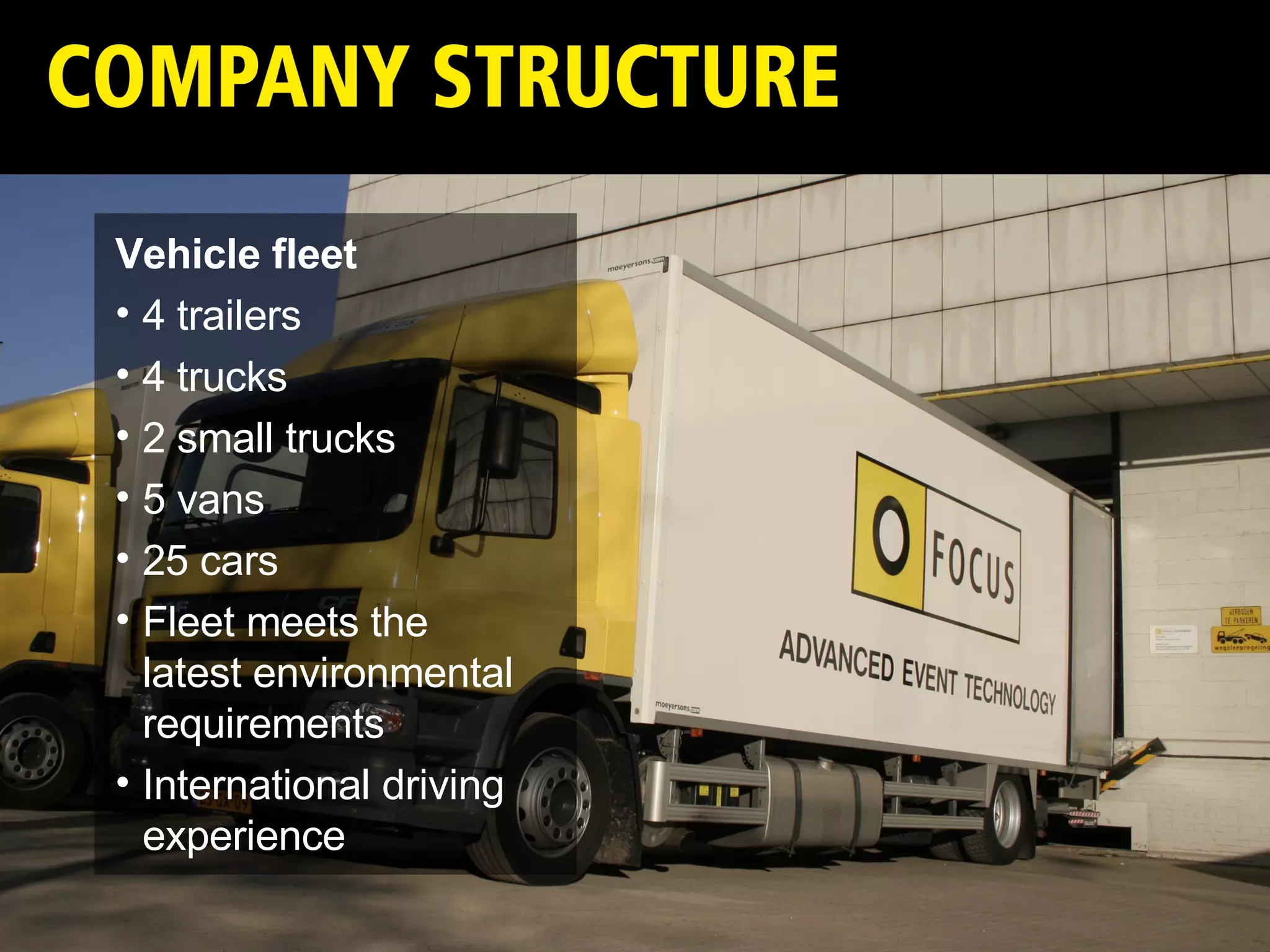 Vehicle fleet 4 trailers 4 trucks 2 small trucks 5 vans 25 cars Fleet meets the  latest environmental requirements International driving experience 