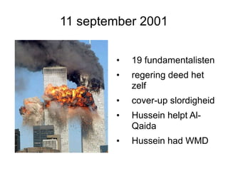 11 september 2001 19 fundamentalisten regering deed het zelf cover-up slordigheid Hussein helpt Al-Qaida Hussein had WMD 