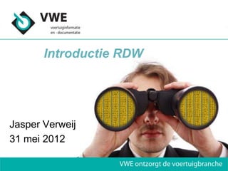 Introductie RDW




Jasper Verweij
31 mei 2012
 