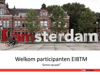 • Stategisch Partners




    Welkom participanten EIBTM
                   ‘Samen op pad!’
 