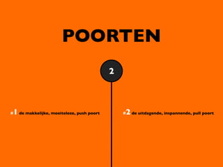 POORTEN
                                          2



1 de makkelijke, moeiteloze, push poort
#                                             2 de uitdagende, inspannende, pull poort
                                              #
 