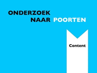 ONDERZOEK
     NAAR POORTEN



             Content
 