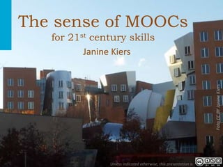 1
The sense of MOOCs
for 21st century skills
Janine Kiers
FotoCCBYJanineKiers
Unless indicated otherwise, this presentation is
 
