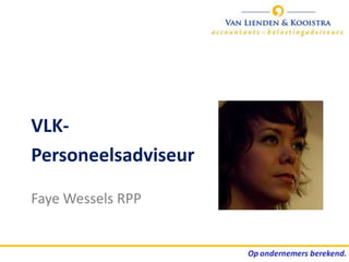 VLK-
Personeelsadviseur

Faye Wessels RPP
 