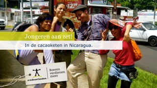 Jongeren aan zet!
In de cacaoketen in Nicaragua.
 