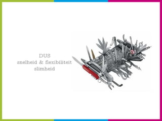 DUS snelheid & flexibiliteit slimheid 