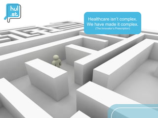 Healthcare isn’t complex.
We have made it complex.
    (The Innovator’s Prescription)
 