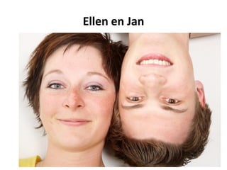 Ellen en Jan
 
