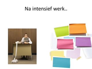 Na intensief werk..
 