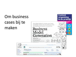 Om business
cases bij te
maken
 