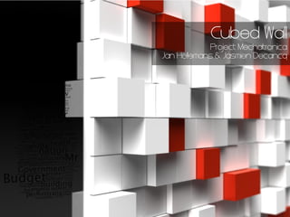 Cubed Wall
            Project Mechatronica
Jan Hellemans & Jasmien Decancq
 