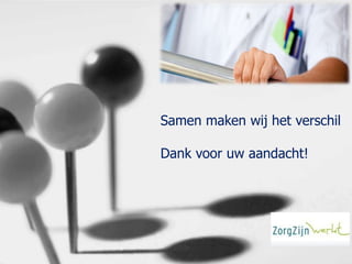 Samen maken wij het verschil

Dank voor uw aandacht!

 