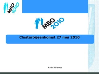 Clusterbijeenkomst 27 mei 2010 Karin Willemse 