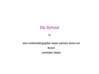 De Schooliseenontmoetingsplekwaarsamenlerenen levencentraalstaan