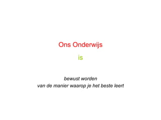 OnsOnderwijsisbewustwordenvan de manierwaarop je het besteleert
