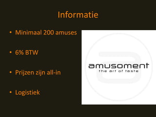 InformatieMinimaal 200 amuses					6% BTWPrijzen zijn all-inLogistiek