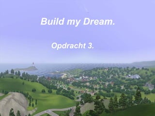 Build my Dream. Opdracht 3. 