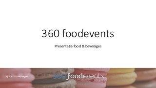 360 foodevents
Presentatie food & beverages
3 juli 2015 - Nieuwegein
 