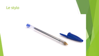 Le stylo
 