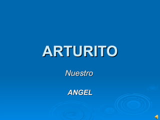 ARTURITO Nuestro   ANGEL 