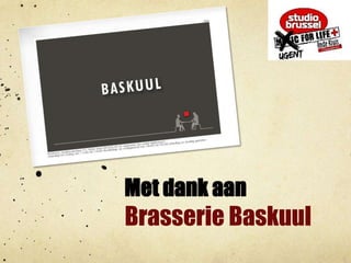 Met dank aanBrasserie Baskuul