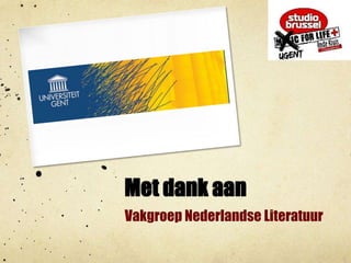 Met dank aanVakgroep Nederlandse Literatuur